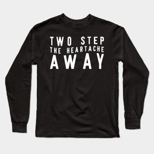 Two Step The Heartache Away Long Sleeve T-Shirt